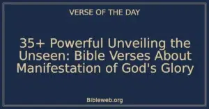 35+ Powerful Unveiling the Unseen: Bible Verses About Manifestation of God's Glory