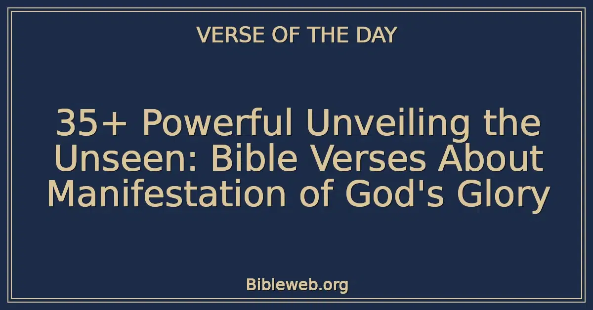 35+ Powerful Unveiling the Unseen: Bible Verses About Manifestation of God's Glory