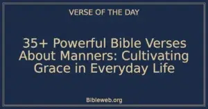 35+ Powerful Bible Verses About Manners: Cultivating Grace in Everyday Life