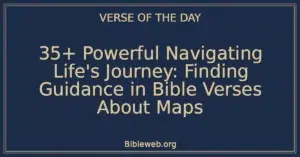 35+ Powerful Navigating Life's Journey: Finding Guidance in Bible Verses About Maps