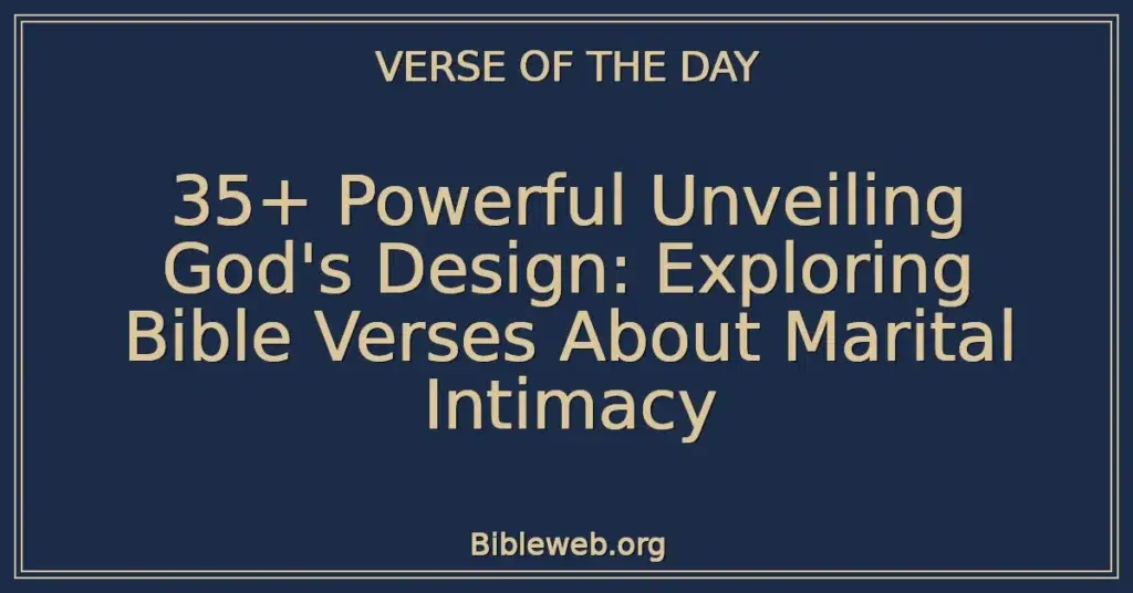 35+ Powerful Unveiling God's Design: Exploring Bible Verses About Marital Intimacy