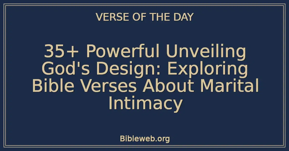 35+ Powerful Unveiling God's Design: Exploring Bible Verses About Marital Intimacy