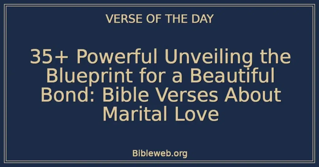 35+ Powerful Unveiling the Blueprint for a Beautiful Bond: Bible Verses About Marital Love