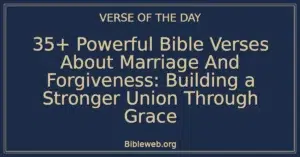 35+ Powerful Bible Verses About Marriage And Forgiveness: Building a Stronger Union Through Grace