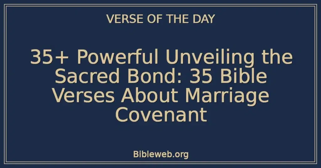 35+ Powerful Unveiling the Sacred Bond: 35 Bible Verses About Marriage Covenant