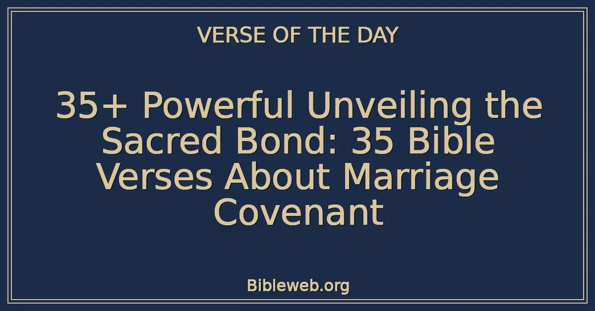 35+ Powerful Unveiling the Sacred Bond: 35 Bible Verses About Marriage Covenant