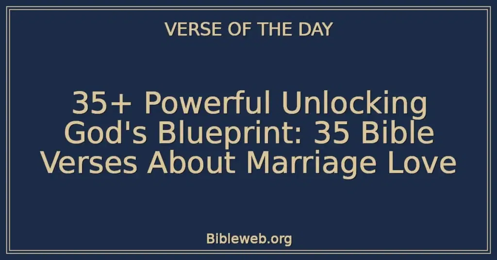 35+ Powerful Unlocking God's Blueprint: 35 Bible Verses About Marriage Love