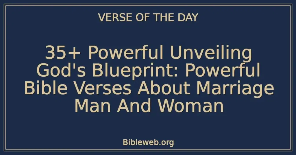 35+ Powerful Unveiling God's Blueprint: Powerful Bible Verses About Marriage Man And Woman