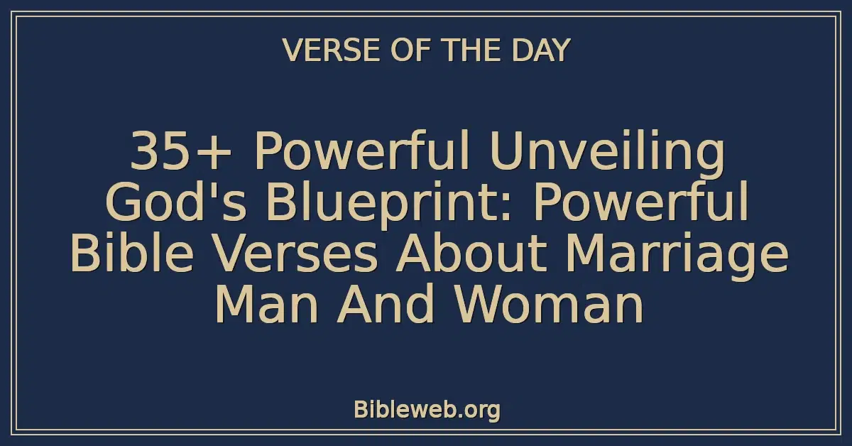 35+ Powerful Unveiling God's Blueprint: Powerful Bible Verses About Marriage Man And Woman