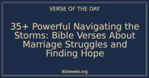 35+ Powerful Navigating the Storms: Bible Verses About Marriage Struggles and Finding Hope