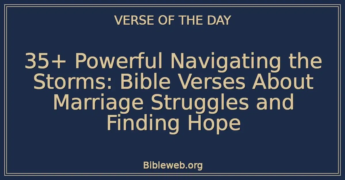 35+ Powerful Navigating the Storms: Bible Verses About Marriage Struggles and Finding Hope