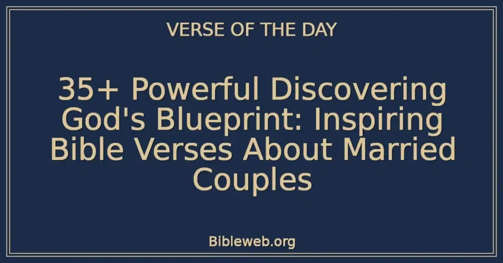 35+ Powerful Discovering God's Blueprint: Inspiring Bible Verses About Married Couples
