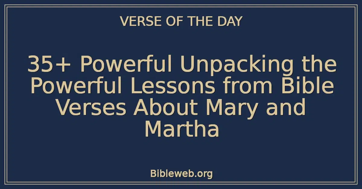 35+ Powerful Unpacking the Powerful Lessons from Bible Verses About Mary and Martha