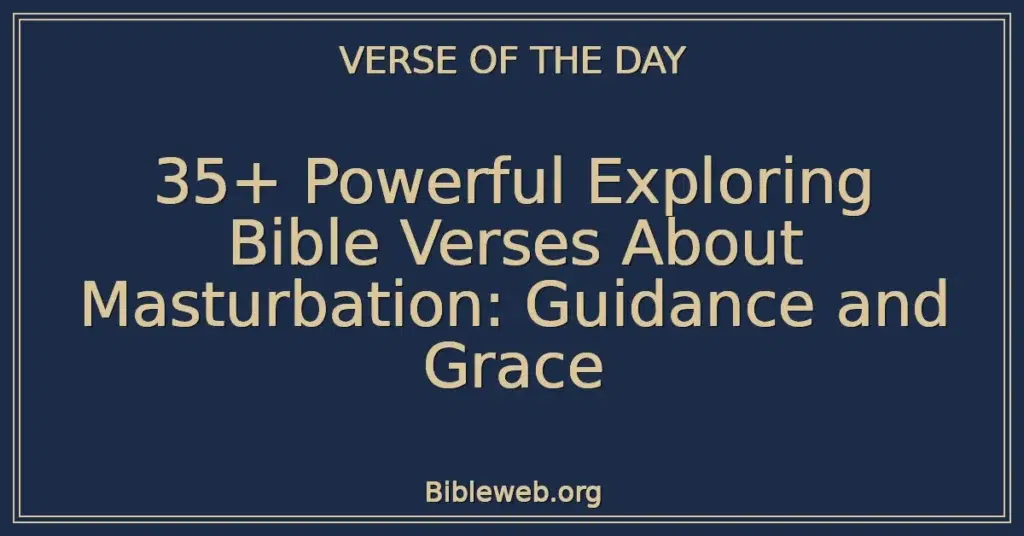 35+ Powerful Exploring Bible Verses About Masturbation: Guidance and Grace