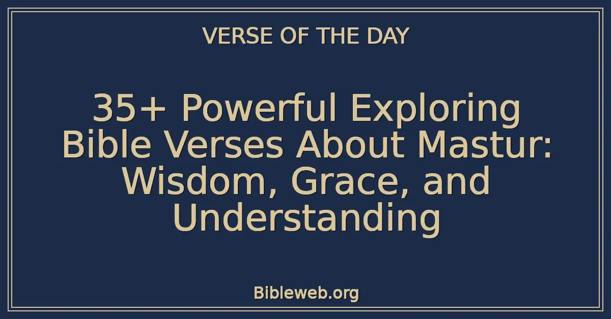 35+ Powerful Exploring Bible Verses About Mastur: Wisdom, Grace, and Understanding