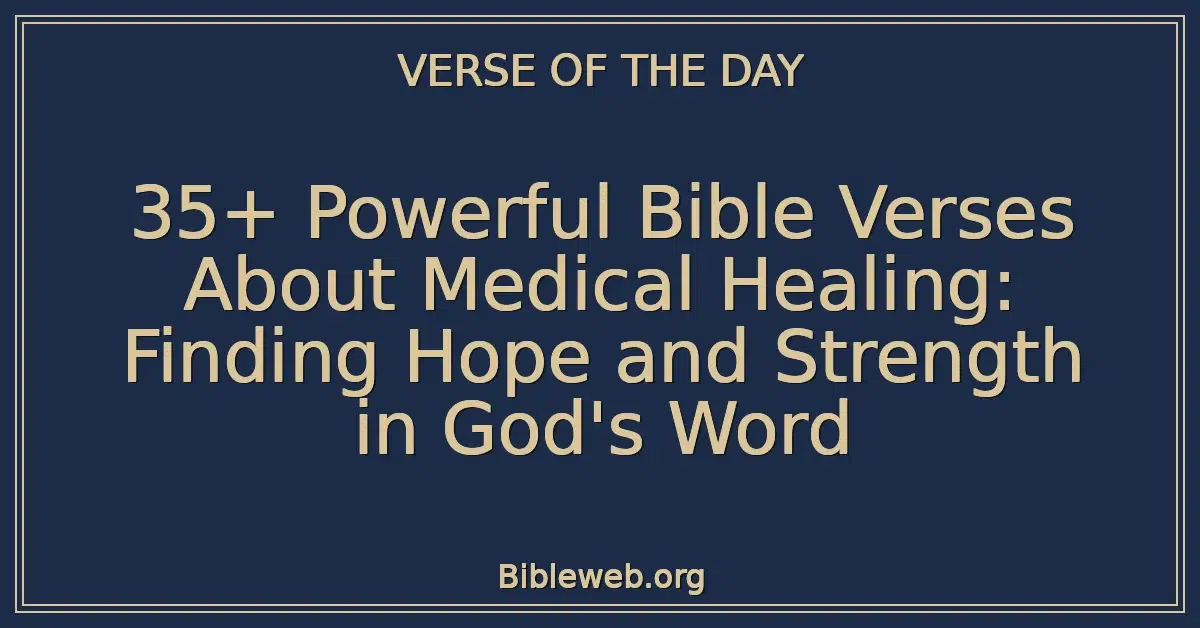 35+ Powerful Bible Verses About Medical Healing: Finding Hope and Strength in God's Word