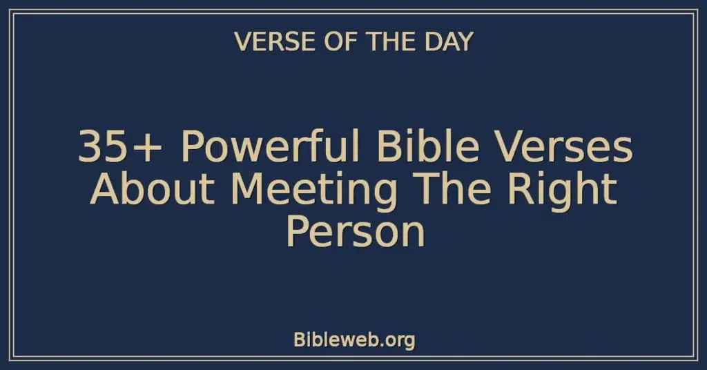 35+ Powerful Bible Verses About Meeting The Right Person