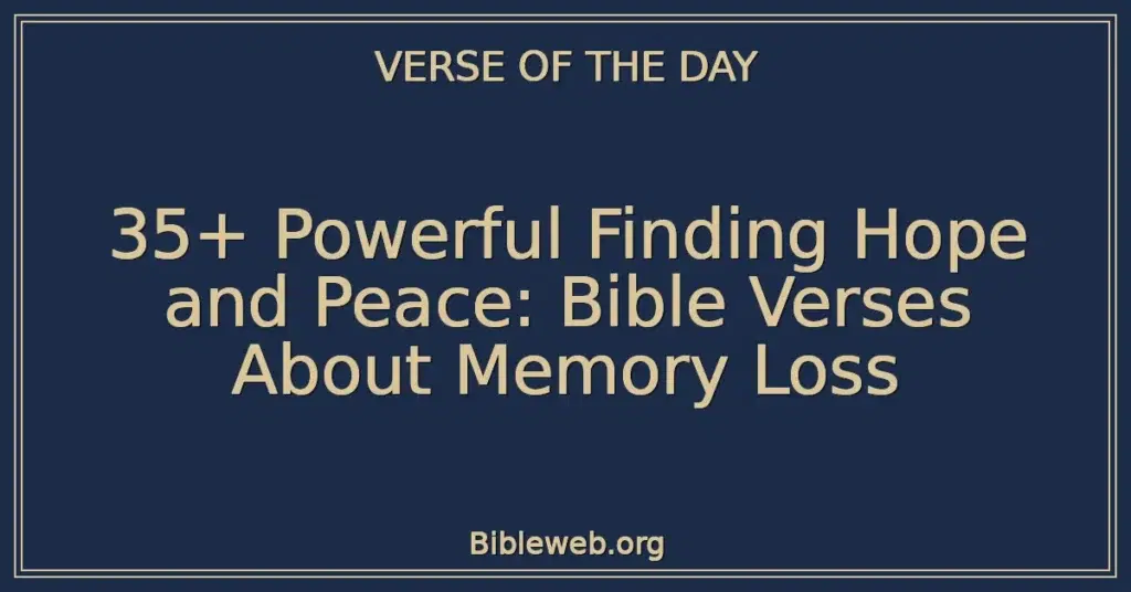 35+ Powerful Finding Hope and Peace: Bible Verses About Memory Loss
