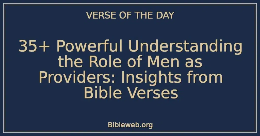 35+ Powerful Understanding the Role of Men as Providers: Insights from Bible Verses
