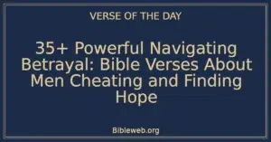 35+ Powerful Navigating Betrayal: Bible Verses About Men Cheating and Finding Hope