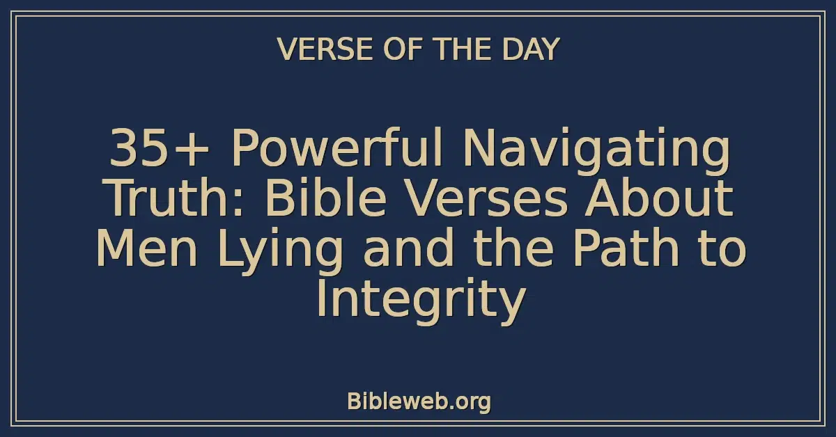 35+ Powerful Navigating Truth: Bible Verses About Men Lying and the Path to Integrity