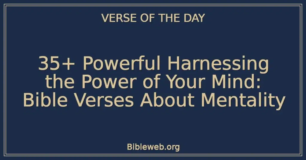 35+ Powerful Harnessing the Power of Your Mind: Bible Verses About Mentality