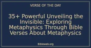 35+ Powerful Unveiling the Invisible: Exploring Metaphysics Through Bible Verses About Metaphysics