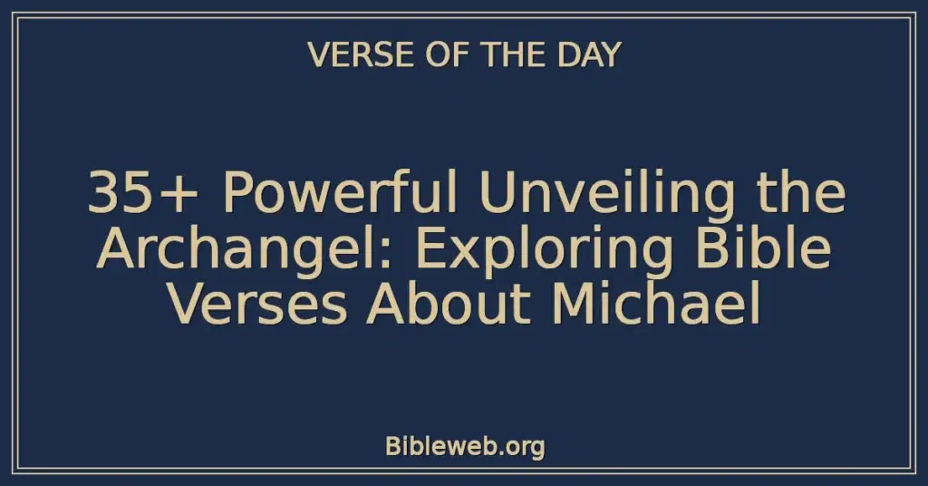 35+ Powerful Unveiling the Archangel: Exploring Bible Verses About Michael