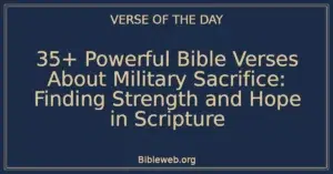 35+ Powerful Bible Verses About Military Sacrifice: Finding Strength and Hope in Scripture