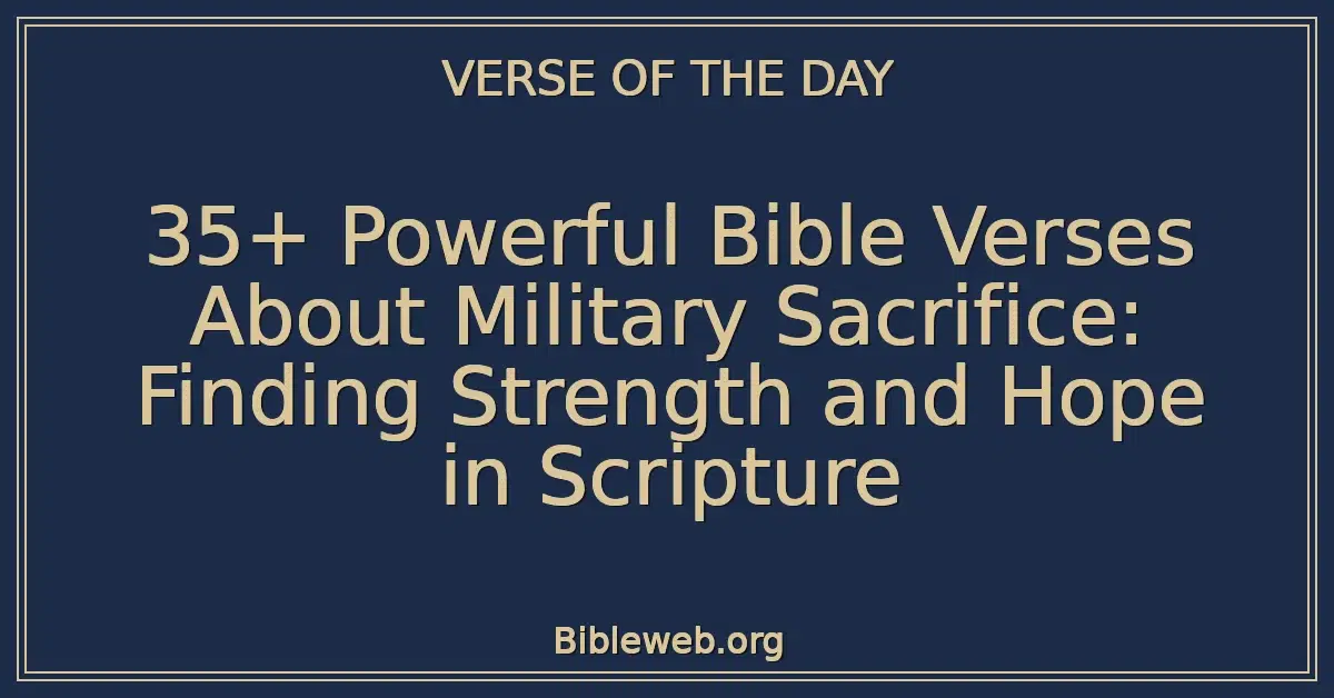 35+ Powerful Bible Verses About Military Sacrifice: Finding Strength and Hope in Scripture
