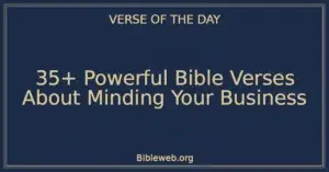 35+ Powerful Bible Verses About Minding Your Business