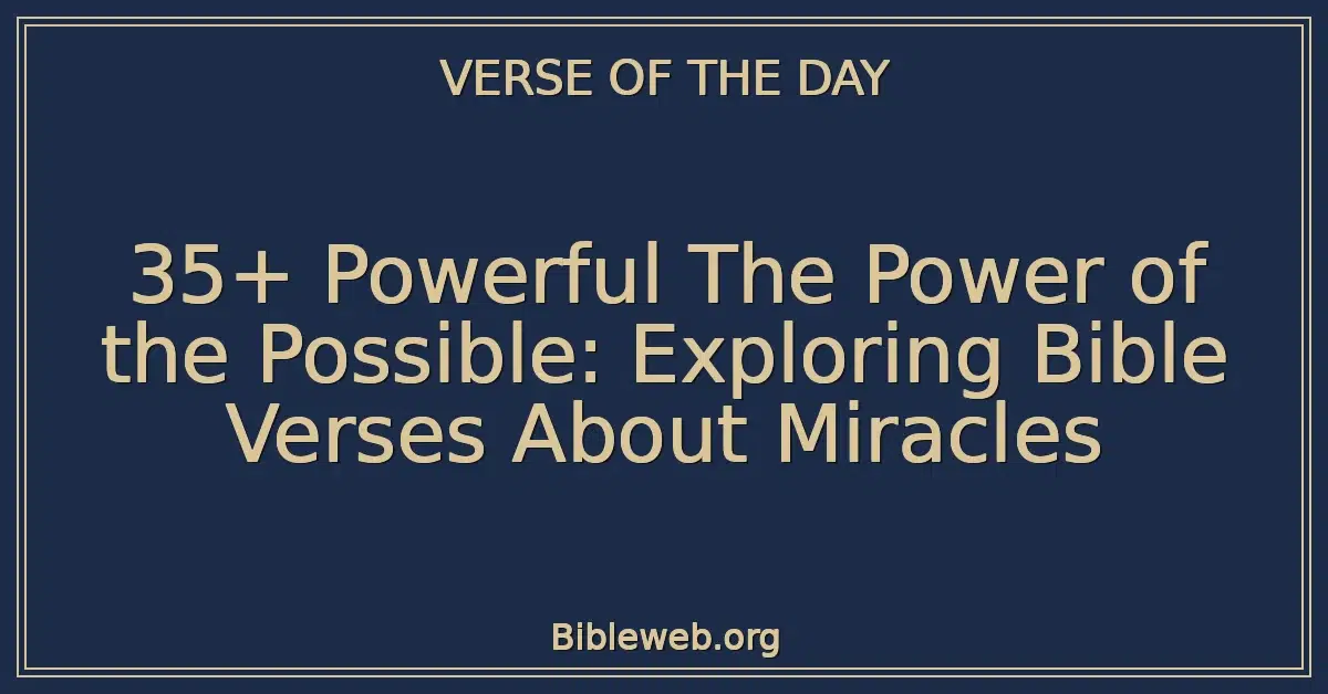 35+ Powerful The Power of the Possible: Exploring Bible Verses About Miracles