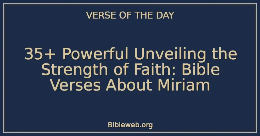 35+ Powerful Unveiling the Strength of Faith: Bible Verses About Miriam