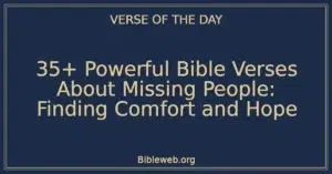 35+ Powerful Bible Verses About Missing People: Finding Comfort and Hope