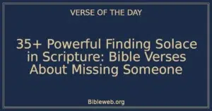 35+ Powerful Finding Solace in Scripture: Bible Verses About Missing Someone