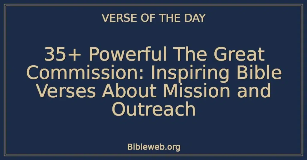 35+ Powerful The Great Commission: Inspiring Bible Verses About Mission and Outreach