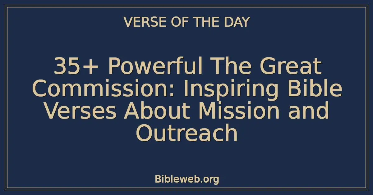 35+ Powerful The Great Commission: Inspiring Bible Verses About Mission and Outreach