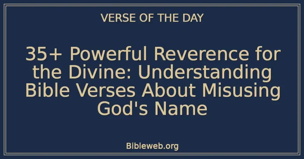 35+ Powerful Reverence for the Divine: Understanding Bible Verses About Misusing God's Name