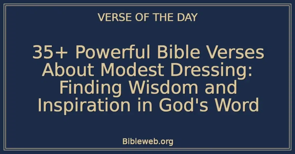 35+ Powerful Bible Verses About Modest Dressing: Finding Wisdom and Inspiration in God's Word