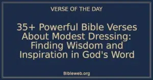 35+ Powerful Bible Verses About Modest Dressing: Finding Wisdom and Inspiration in God's Word