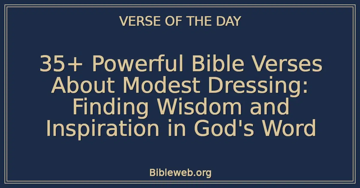 35+ Powerful Bible Verses About Modest Dressing: Finding Wisdom and Inspiration in God's Word