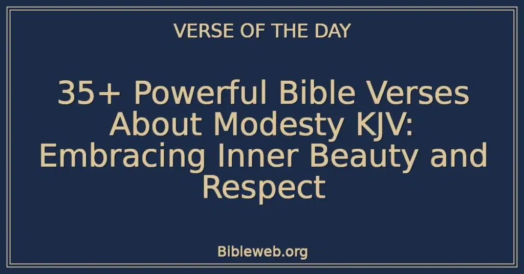 35+ Powerful Bible Verses About Modesty KJV: Embracing Inner Beauty and Respect