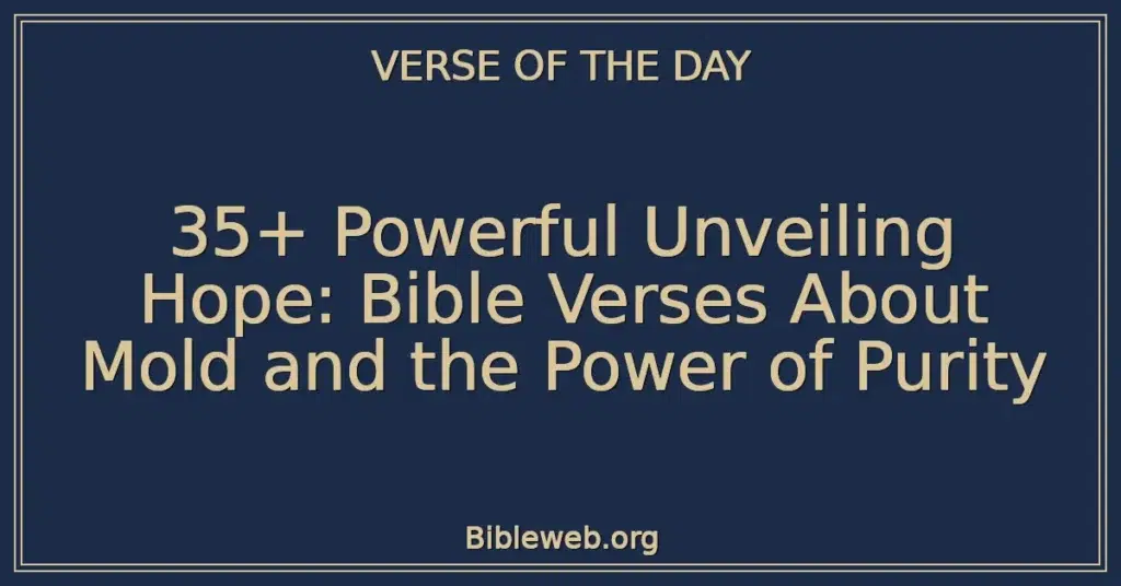 35+ Powerful Unveiling Hope: Bible Verses About Mold and the Power of Purity