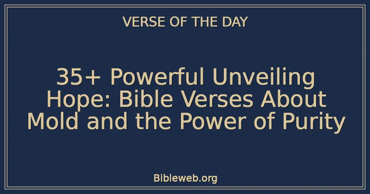 35+ Powerful Unveiling Hope: Bible Verses About Mold and the Power of Purity