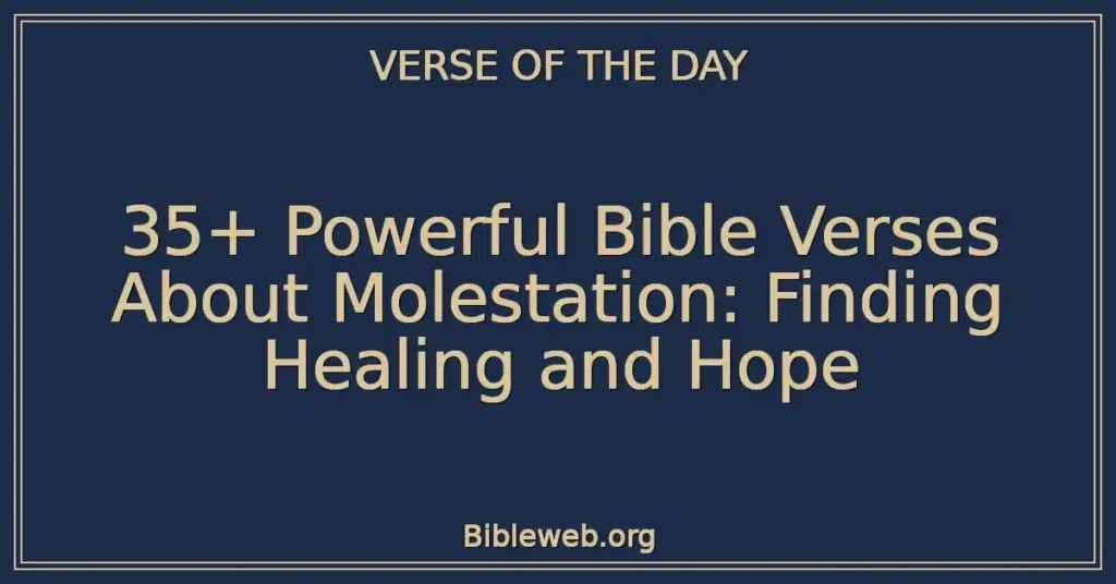 35+ Powerful Bible Verses About Molestation: Finding Healing and Hope