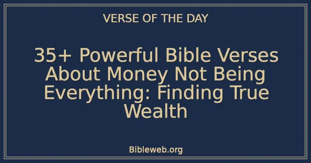 35+ Powerful Bible Verses About Money Not Being Everything: Finding True Wealth