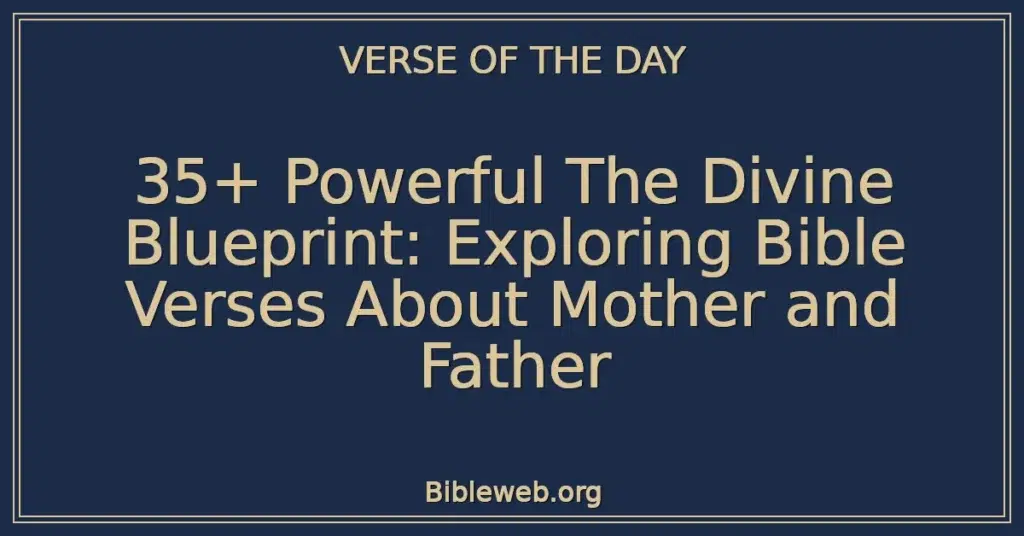 35+ Powerful The Divine Blueprint: Exploring Bible Verses About Mother and Father