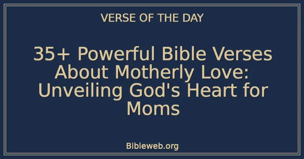 35+ Powerful Bible Verses About Motherly Love: Unveiling God's Heart for Moms
