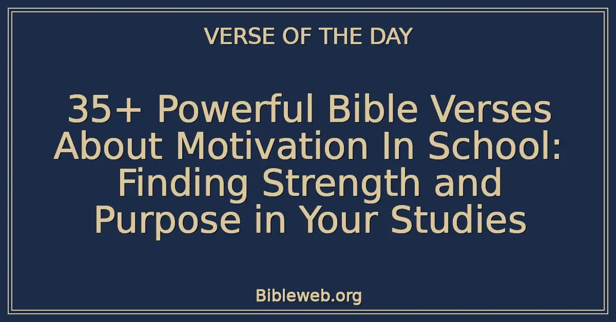 35+ Powerful Bible Verses About Motivation In School: Finding Strength and Purpose in Your Studies