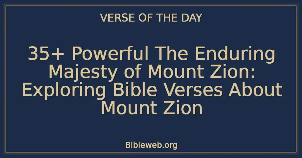 35+ Powerful The Enduring Majesty of Mount Zion: Exploring Bible Verses About Mount Zion